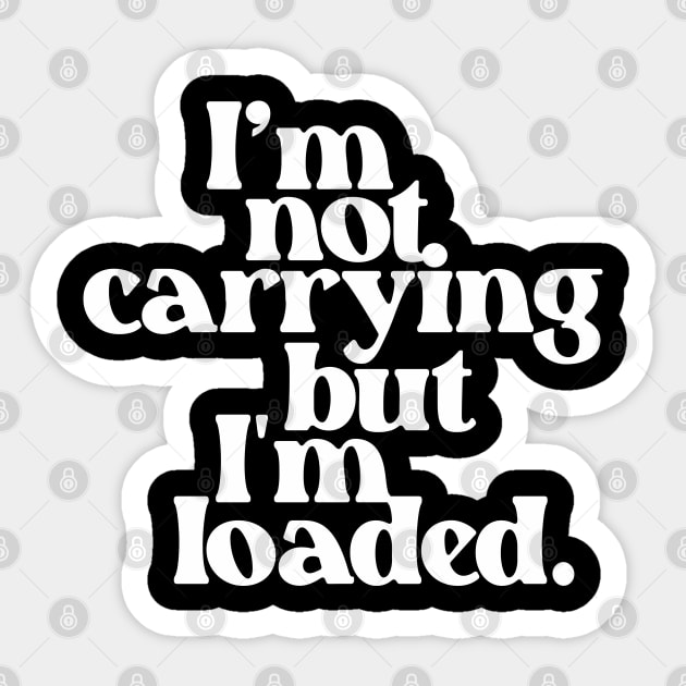 I'm Not Carrying But I Am Loaded- Text Design 1.0 Sticker by Vector-Artist